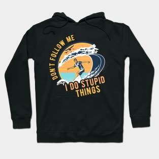 Don't follow me I do stupid things - Surfing Surf Hoodie